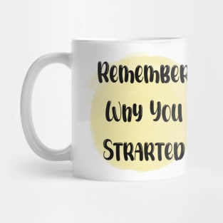 Remember Why You Started - Meaningful Quote Yellow Mug